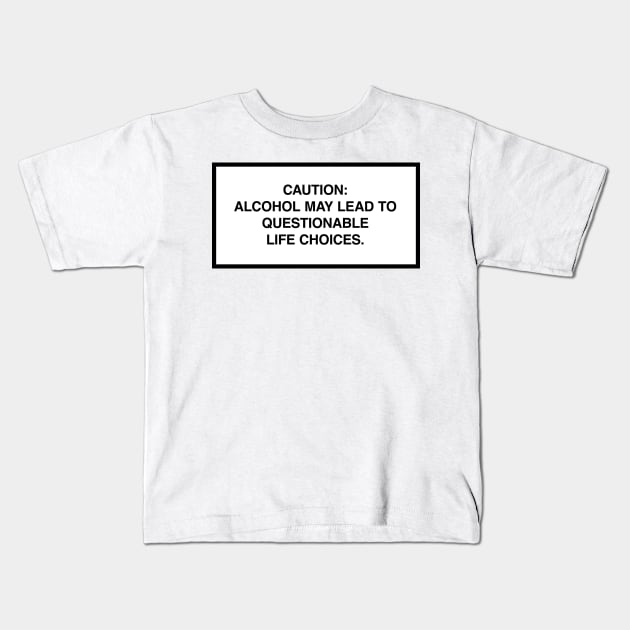 Caution: Alcohol may lead to questionable life choices. Kids T-Shirt by lumographica